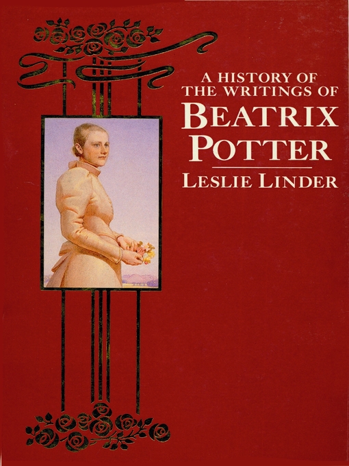 Title details for A History of the Writings of Beatrix Potter Including Unpublished     Work by Linder Leslie - Available